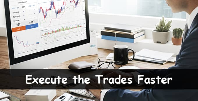 Execute the Trades Faster 