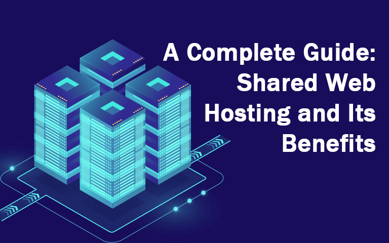 A Complete Guide: Shared Web Hosting and Its Benefits