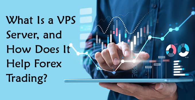 What Is a VPS Server, and How Does It Help Forex Trading?