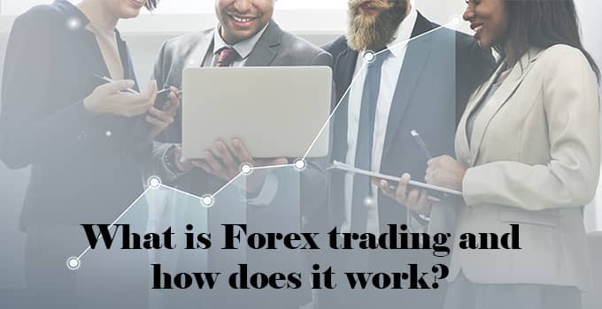 What is Forex trading and how does it work?