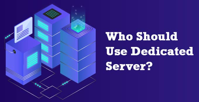Who Should Use Dedicated Server?