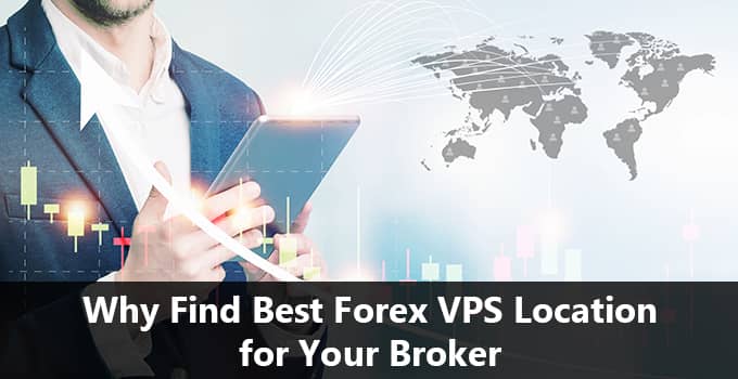 Why Find Best Forex VPS Location for Your Broker