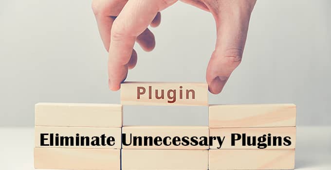 Eliminate Unnecessary Plugins