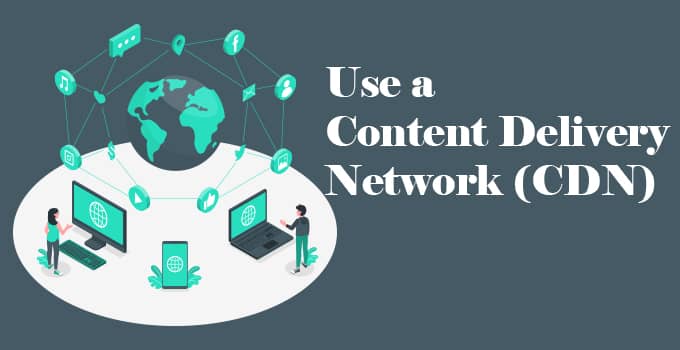 Use a Content Delivery Network
