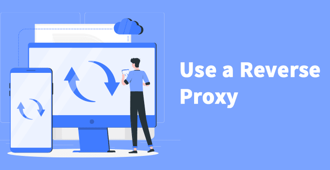 Use a Reverse Proxy