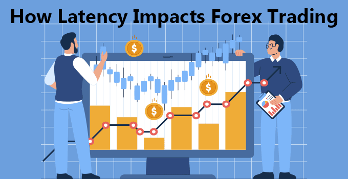 How Latency Impacts Forex Trading