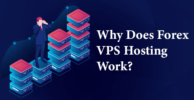 Why Does Forex VPS Hosting Work?
