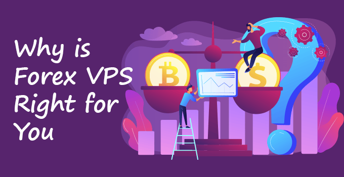 Why is Forex VPS Right for You?