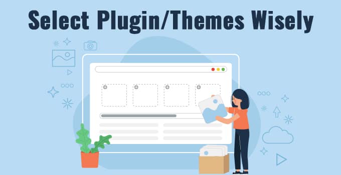 Select Plugin/Themes Wisely