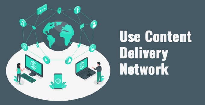 Use Content Delivery Network