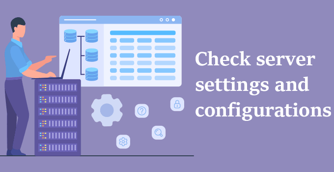 Check server settings and configurations