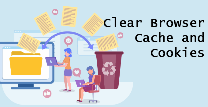 Clear Browser Cache and Cookies