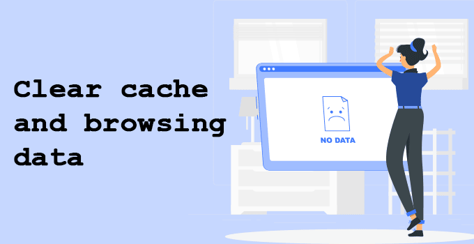 Clear cache and browsing data
