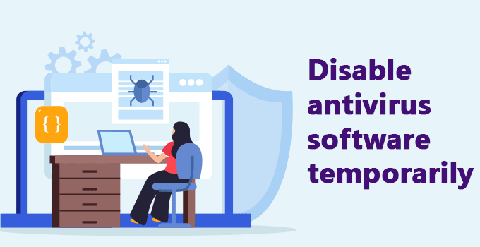 Disable antivirus software temporarily