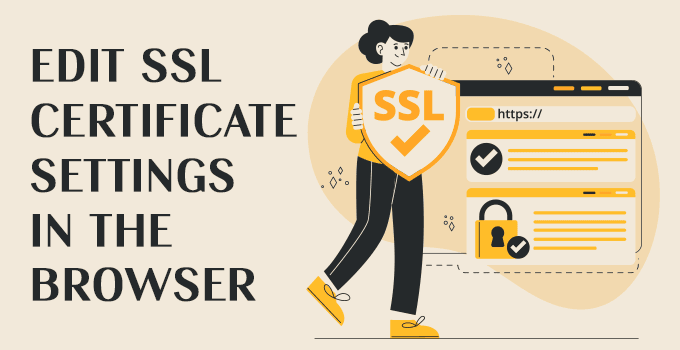 Edit SSL certificate settings in the browser