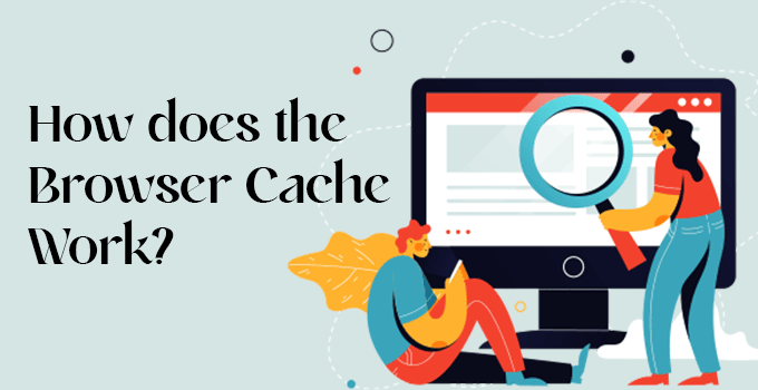 How does the Browser Cache Work?