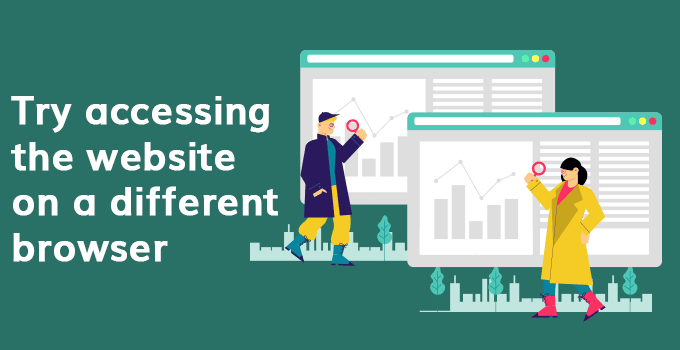Try accessing the website on a different browser