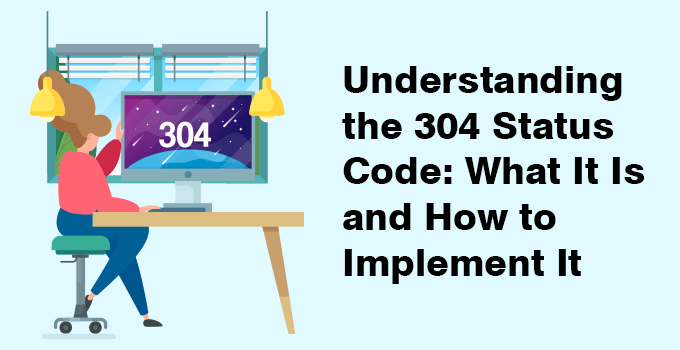 Understanding the 304 Status Code: What It Is and How to Implement It