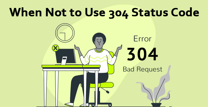 When Not to Use 304 Status Code