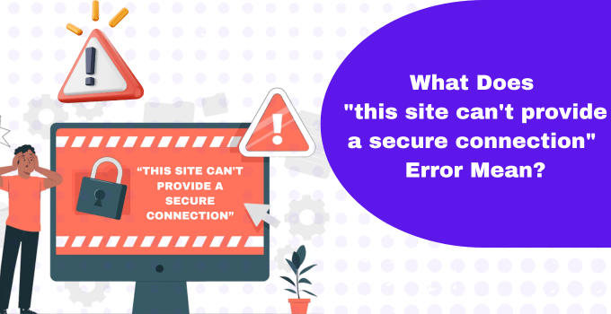 What Does this site cant provide a secure connection Error Mean
