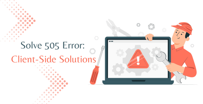 Solve 505 Server Error: Client-Side Solutions