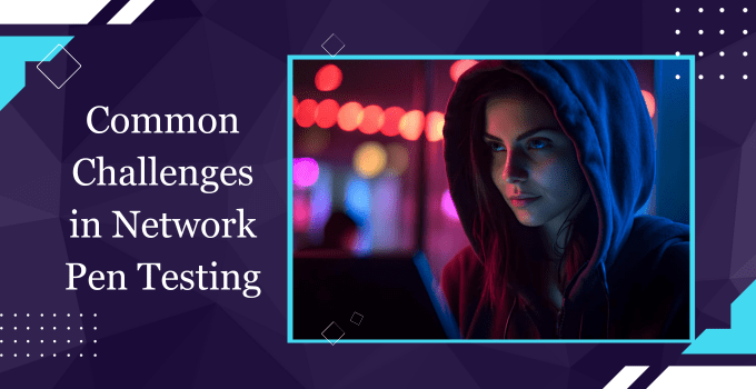 Common Challenges in Network Pen Testing