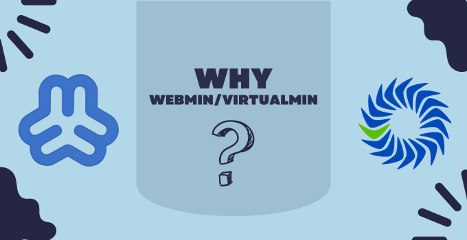Why Webmin and Virtualmin?
