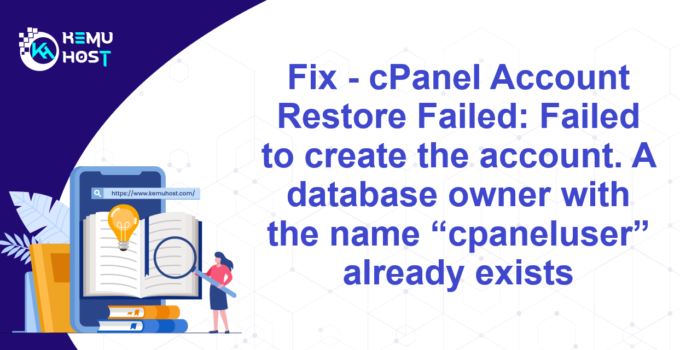 Fix - cPanel Account Restore Failed: Failed to create the account. A database owner with the name “cpaneluser” already exists